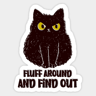 Fluff Around And Find Out Funny black cat Shirt Sticker